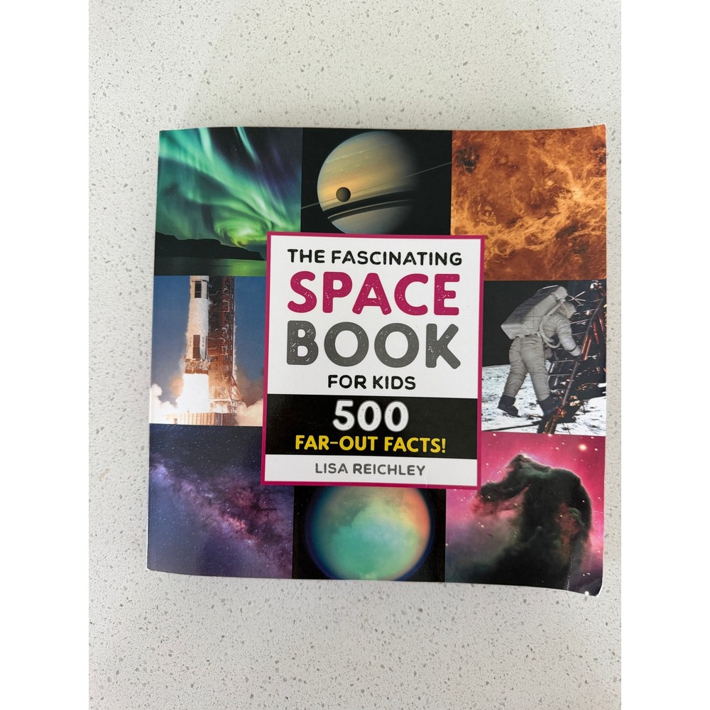 The Fascinating Space Book for Kids 500 Far-Out Facts Lisa Reichley Paperback